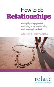 Title: How to do Relationships: A step-by-step guide to nurturing your relationship and making love last, Author: Anjula Mutanda