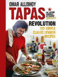 Title: Tapas Revolution: 120 Simple Classic Spanish Recipes, Author: Omar Allibhoy