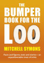 The Bumper Book For The Loo: Facts and figures, stats and stories - an unputdownable treat of trivia