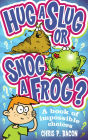 Hug a Slug or Snog a Frog?: A book of impossible choices