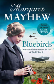 Title: Bluebirds: An uplifting and heart-warming wartime saga, full of friendship, courage and determination, Author: Margaret Mayhew