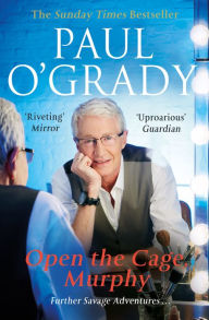 Title: Open the Cage, Murphy!: Hilarious tales of the rise of Lily Savage, Author: Paul O'Grady