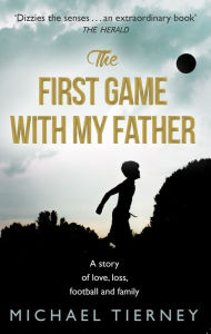 Title: The First Game with My Father, Author: Michael Tierney