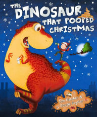 Title: The Dinosaur That Pooped Christmas, Author: Tom Fletcher