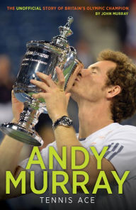 Title: Andy Murray: Tennis Ace, Author: John Murray