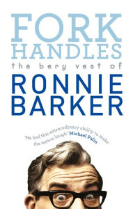 Title: Fork Handles: The Bery Vest of Ronnie Barker, Author: Ronnie Barker