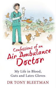 Title: Confessions of an Air Ambulance Doctor, Author: Tony Bleetman