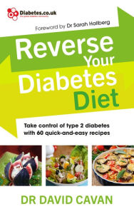 Title: Reverse Your Diabetes Diet: The new eating plan to take control of type 2 diabetes, with 60 quick-and-easy recipes, Author: David Cavan