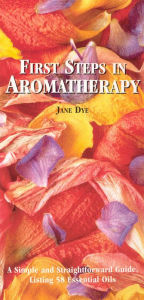 Title: First Steps In Aromatherapy, Author: Jane Dye