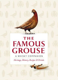 Title: The Famous Grouse Whisky Companion: Heritage, History, Recipes and Drinks, Author: Ian Buxton