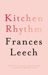 Title: Kitchen Rhythm: A Year in a Parisian Pâtisserie, Author: Frances Leech