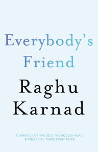 Title: Everybody's Friend, Author: Raghu Karnad