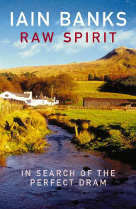 Title: Raw Spirit: In Search of the Perfect Dram, Author: Iain Banks