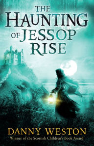 Title: The Haunting of Jessop Rise, Author: Danny Weston