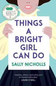 Title: Things a Bright Girl Can Do: The critically acclaimed novel about the fight for women's votes, Author: Sally Nicholls