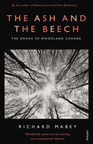 Title: The Ash and The Beech: The Drama of Woodland Change, Author: Richard Mabey