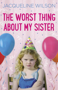 Title: The Worst Thing About My Sister, Author: Jacqueline Wilson