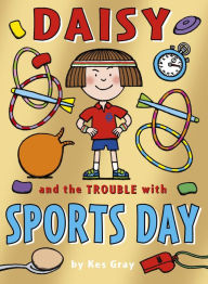 Title: Daisy and the Trouble with Sports Day, Author: Kes Gray