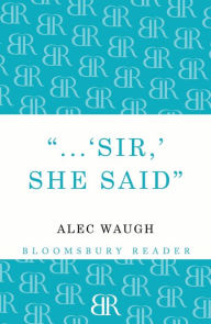 Title: 'Sir!' She Said, Author: Alec Waugh