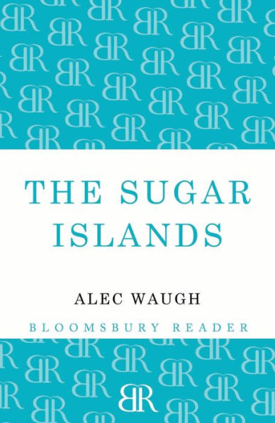 the Sugar Islands: A Collection of Pieces Written About West Indies Between 1928 and 1953