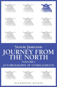 Title: Journey from the North, Volume 1: Autobiography of Storm Jameson, Author: Storm Jameson