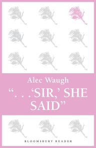 Title: 'Sir!' She Said, Author: Alec Waugh