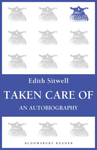 Title: Taken Care Of: An Autobiography, Author: Edith Sitwell