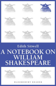 Title: A Notebook on William Shakespeare, Author: Edith Sitwell