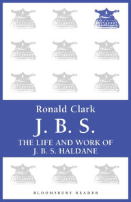 Title: J.B.S: The life and Work of J.B.S Haldane, Author: Ronald Clark