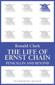 Title: The Life of Ernst Chain: Penicillin and Beyond, Author: Ronald Clark