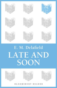 Title: Late and Soon, Author: E. M. Delafield