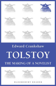 Title: Tolstoy: The Making of a Novelist, Author: Edward Crankshaw