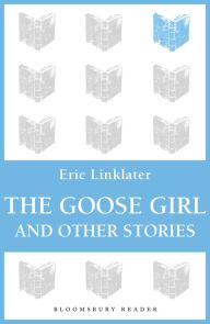 Title: The Goose Girl and Other Stories, Author: Eric Linklater