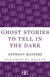 Title: Ghost Stories to Tell in the Dark, Author: Anthony Masters