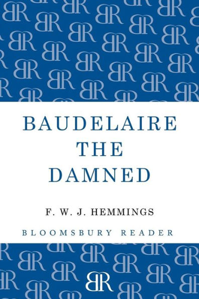 Baudelaire the Damned: A Biography