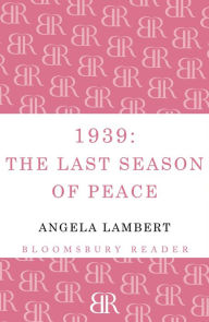 Title: 1939: The Last Season of Peace, Author: Angela Lambert