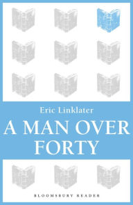 Title: A Man Over Forty, Author: Eric Linklater