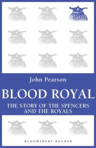 Title: Blood Royal: The Story of the Spencers and the Royals, Author: John Pearson