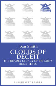 Title: Clouds of Deceit: The Deadly Legacy of Britain's Bomb Tests, Author: Joan Smith