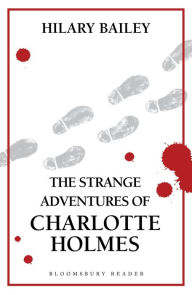 Title: The Strange Adventures of Charlotte Holmes, Author: Hilary Bailey