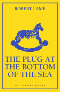 Title: The Plug at the Bottom of the Sea, Author: Robert Lamb
