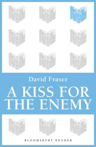 Title: A Kiss for the Enemy, Author: David Fraser