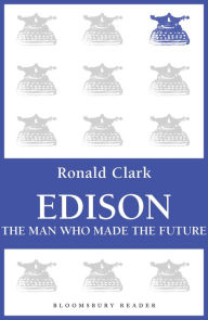 Title: Edison: The Man Who Made the Future, Author: Ronald Clark