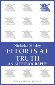 Title: Efforts at Truth: An Autobiography, Author: Nicholas Mosley