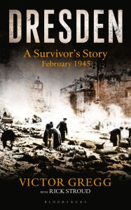 Title: Dresden: A Survivor's Story, Author: Victor Gregg