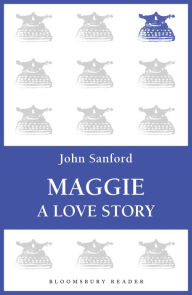 Title: Maggie: A Love Story, Author: John Sanford