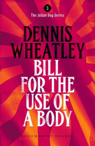 Title: Bill for the Use of a Body, Author: Dennis Wheatley