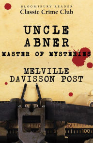 Title: Uncle Abner: Master of Mysteries, Author: Melville Davisson Post