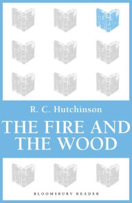 Title: Fire and the Wood, Author: R.C. Hutchinson