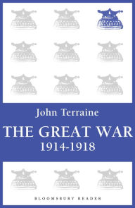 Title: The Great War: 1914 - 1918, Author: John Terraine